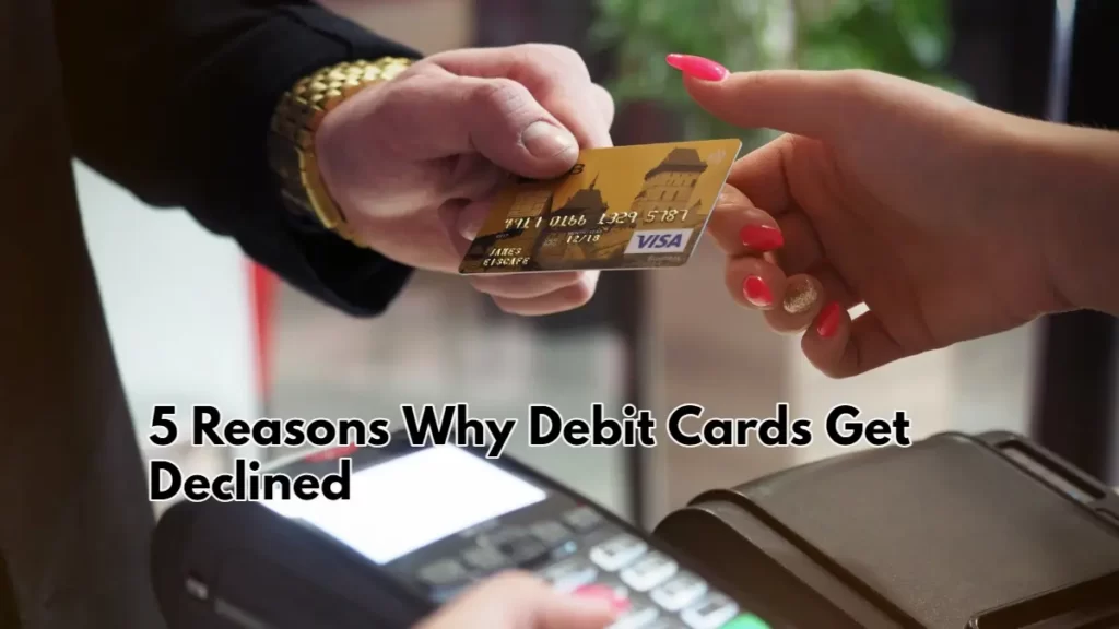 5 Reasons Why Debit Cards Get Declined