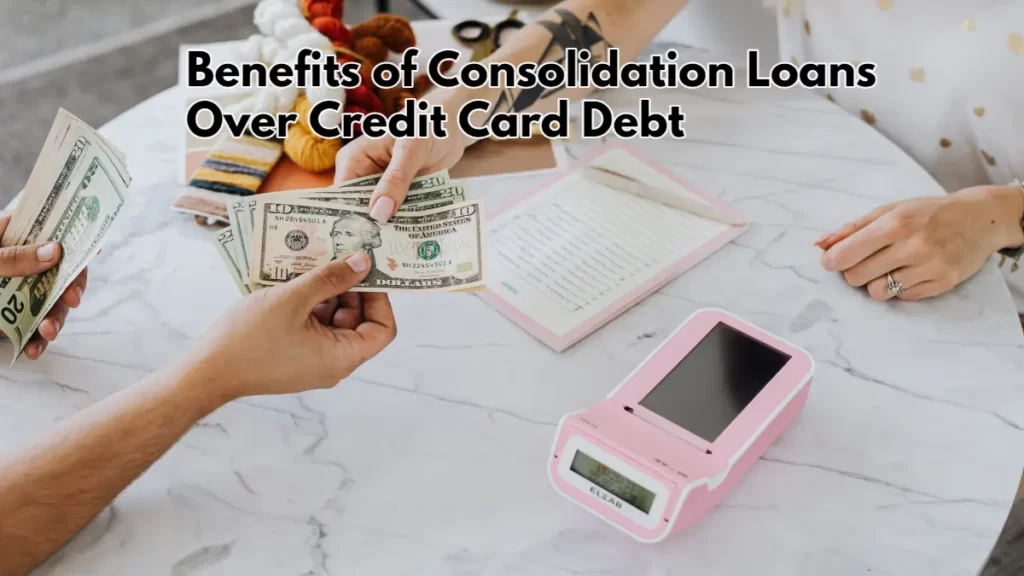 Benefits of Consolidation Loans Over Credit Card Debt